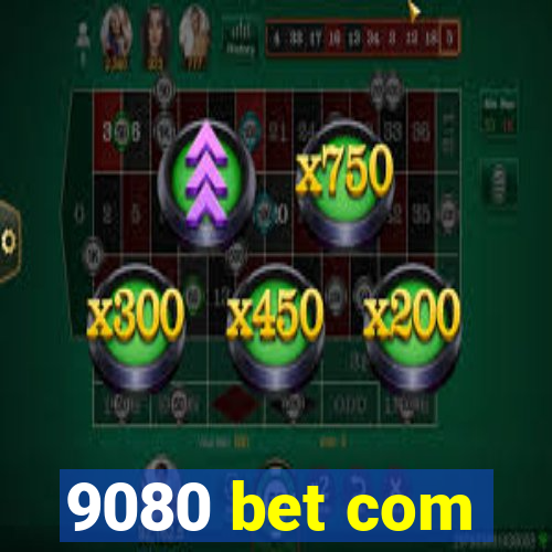 9080 bet com